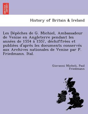 Book cover for Les de Pe Ches de G. Michiel, Ambassadeur de Venise En Angleterre Pendant Les Anne Es de 1554 a 1557, de Chiffre Es Et Publie Es D'Apre S Les Documents Conserve S Aux Archives Nationales de Venise Par P. Friedmann. Ital.