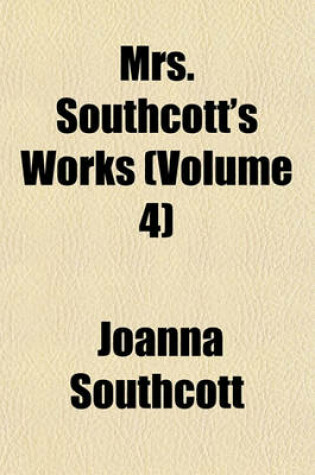 Cover of Mrs. Southcott's Works (Volume 4)