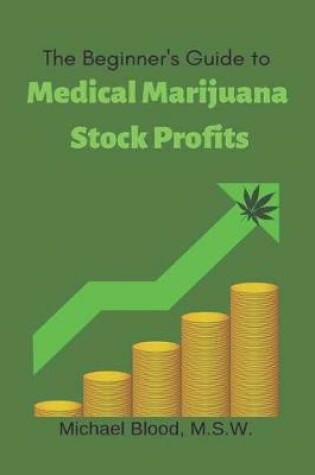 Cover of The Beginner's Guide to Medical Marijuana Stock Profits