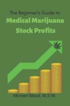 Book cover for The Beginner's Guide to Medical Marijuana Stock Profits