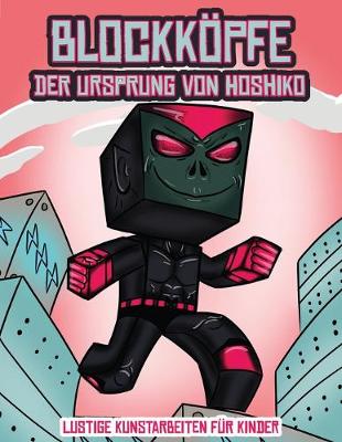 Book cover for Lustige Kunstarbeiten f�r Kinder (Blockk�pfe - Der Ursprung von Hoshiko)