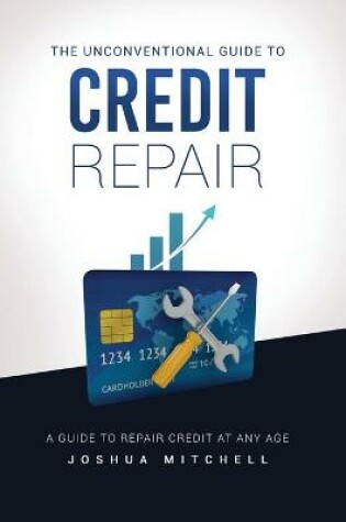 Cover of The Unconventional Guide To Credit Repair