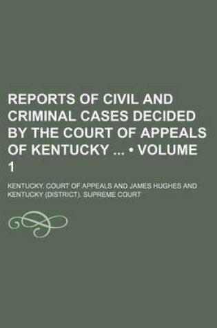 Cover of Reports of Civil and Criminal Cases Decided by the Court of Appeals of Kentucky (Volume 1)