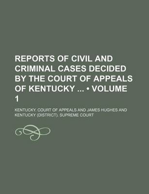 Book cover for Reports of Civil and Criminal Cases Decided by the Court of Appeals of Kentucky (Volume 1)