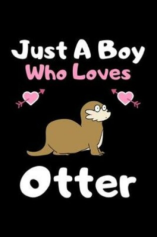 Cover of Just a boy who loves otter