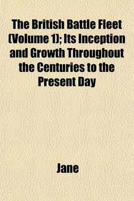 Book cover for The British Battle Fleet (Volume 1); Its Inception and Growth Throughout the Centuries to the Present Day