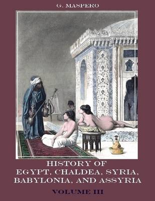 Book cover for History of Egypt, Chaldaa, Syria, Babylonia, and Assyria : Volume III (Illustrated)