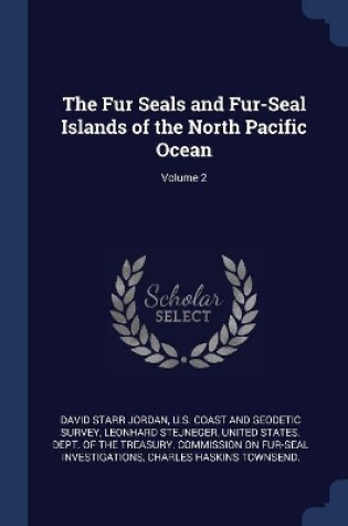 Cover of The Fur Seals and Fur-Seal Islands of the North Pacific Ocean; Volume 2