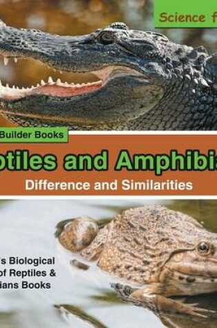 Cover of Reptiles and Amphibians - Difference and Similarities - Science for Kids - Children's Biological Science of Reptiles & Amphibians Books