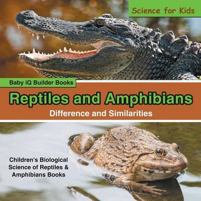 Book cover for Reptiles and Amphibians - Difference and Similarities - Science for Kids - Children's Biological Science of Reptiles & Amphibians Books