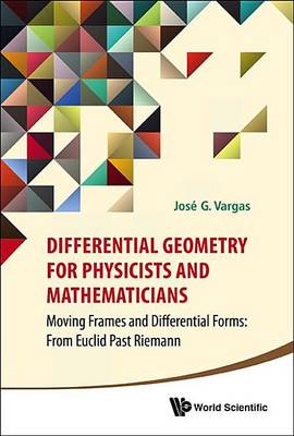 Cover of Differential Geometry for Physicists and Mathematicians: Moving Frames and Differential Forms: From Euclid Past Riemann