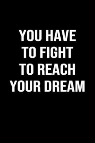 Cover of You Have To Fight To Reach Your Dream