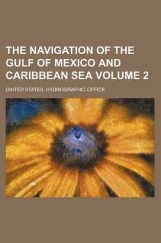 Cover of The Navigation of the Gulf of Mexico and Caribbean Sea Volume 2