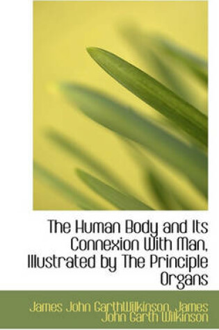 Cover of The Human Body and Its Connexion with Man, Illustrated by the Principle Organs