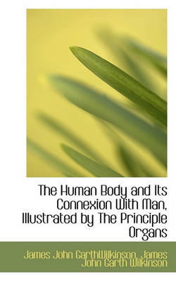 Book cover for The Human Body and Its Connexion with Man, Illustrated by the Principle Organs