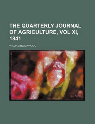 Book cover for The Quarterly Journal of Agriculture, Vol XI, 1841