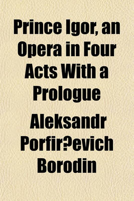 Book cover for Prince Igor, an Opera in Four Acts with a Prologue