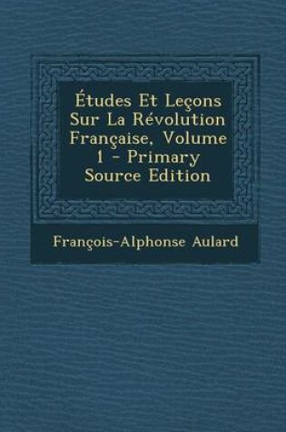 Cover of Etudes Et Lecons Sur La Revolution Francaise, Volume 1