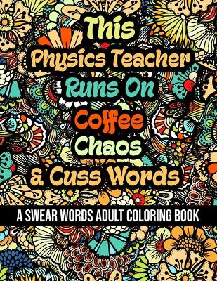 Book cover for This Physics Teacher Runs On Coffee, Chaos and Cuss Words