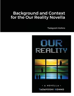 Book cover for Background and Context for the Our Reality Novella