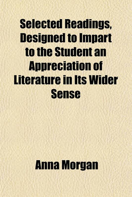 Book cover for Selected Readings, Designed to Impart to the Student an Appreciation of Literature in Its Wider Sense