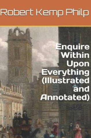 Cover of Enquire Within Upon Everything (Illustrated and Annotated)