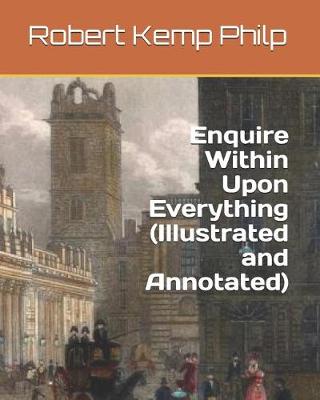 Book cover for Enquire Within Upon Everything (Illustrated and Annotated)