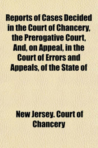 Cover of Reports of Cases Decided in the Court of Chancery, the Prerogative Court, And, on Appeal, in the Court of Errors and Appeals, of the State of