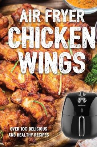 Cover of The Air Fryer Chicken Wings Cookbook