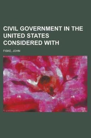Cover of Civil Government in the United States Considered with