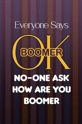 Book cover for Everyone Says OK Boomer No-One Ask How Are You Boomer