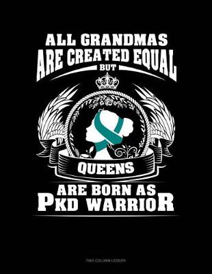 Cover of All Grandmas Are Created Equal But Queens Are Born as Pkd Warrior