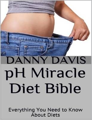 Book cover for Ph Miracle Diet Bible: Everything You Need to Know About Diets