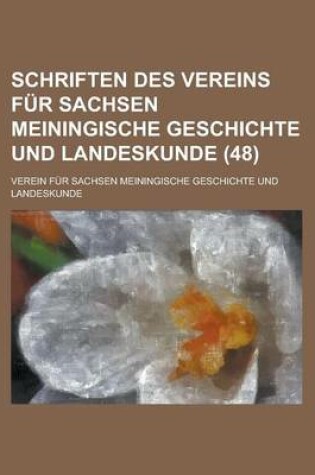 Cover of Schriften Des Vereins Fur Sachsen Meiningische Geschichte Und Landeskunde (48 )