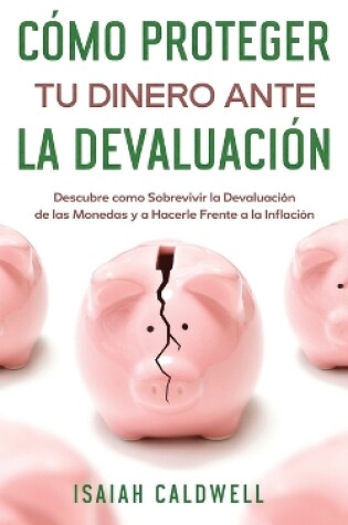 Cover of Cómo Proteger tu Dinero ante la Devaluación