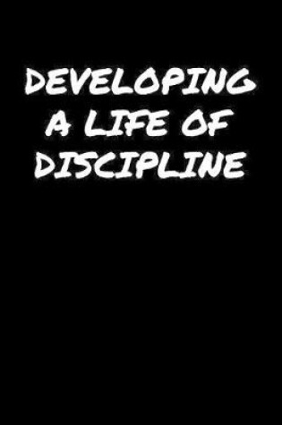 Cover of Developing A Life Of Discipline