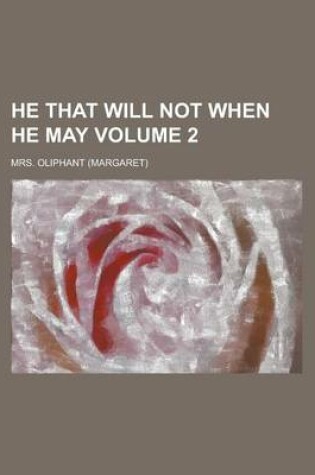 Cover of He That Will Not When He May (Volume 2)