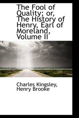Book cover for The Fool of Quality; Or, the History of Henry, Earl of Moreland, Volume II
