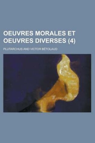 Cover of Oeuvres Morales Et Oeuvres Diverses (4 )