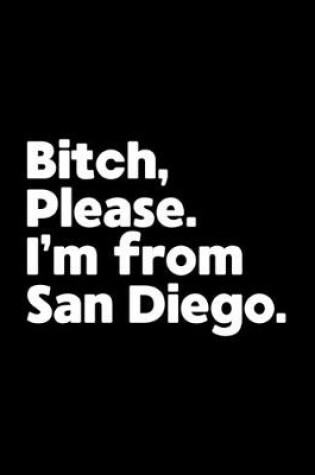 Cover of Bitch, Please. I'm From San Diego.