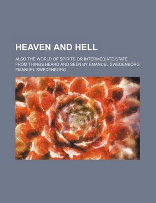 Book cover for Heaven and Hell; Also the World of Spirits or Intermediate State from Things Heard and Seen by Emanuel Swedenborg