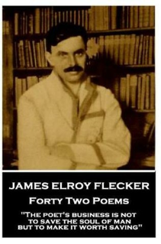 Cover of James Elroy Flecker - Forty Two Poems