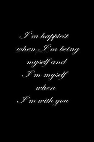 Cover of I'm happiest when being myself and I'm myself when I'm with you.