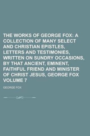 Cover of The Works of George Fox Volume 7