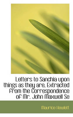 Book cover for Letters to Sanchia Upon Things as They Are, Extracted from the Correspondence of Mr. John Maxwell Se