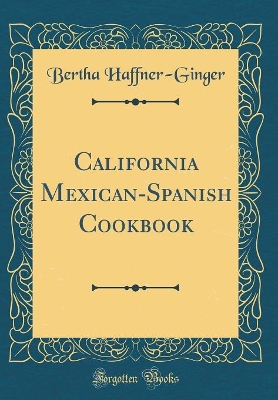 Book cover for California Mexican-Spanish Cookbook (Classic Reprint)