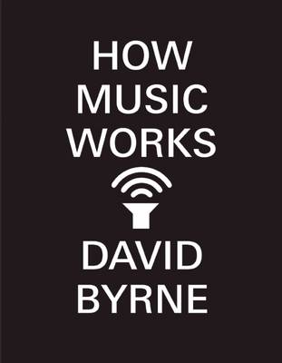 How Music Works by David Byrne