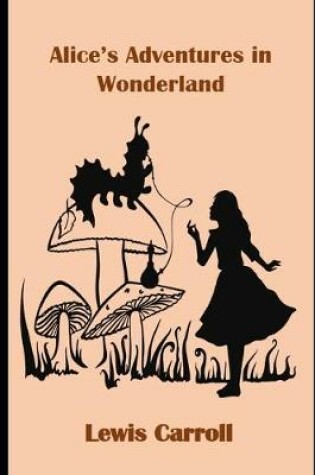 Cover of Alice's Adventures in Wonderland By Lewis Carroll "Annotated Classic volume"
