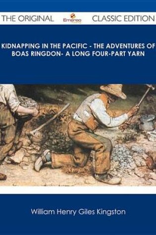 Cover of Kidnapping in the Pacific - The Adventures of Boas Ringdon- A Long Four-Part Yarn - The Original Classic Edition