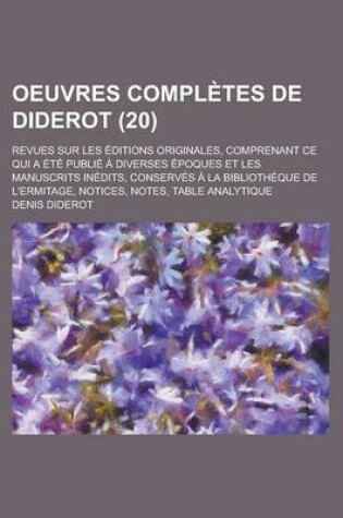 Cover of Oeuvres Completes de Diderot; Revues Sur Les Editions Originales, Comprenant Ce Qui a Ete Publie a Diverses Epoques Et Les Manuscrits Inedits, Conserv